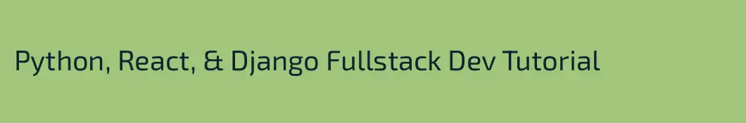 Python, React, & Django Fullstack Dev Tutorial 